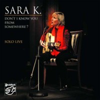 Sara K.: Dont I Know You From Somewhere - Solo Live -   -...