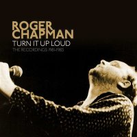 Roger Chapman: Turn It Up Loud: The Recordings 1981 -...