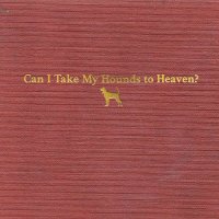 Tyler Childers: Can I Take My Hounds To Heaven? -   - (CD...