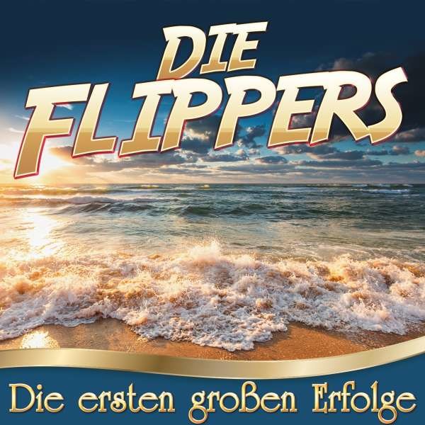 Die Flippers: Die ersten großen Erfolge -   - (CD / D)