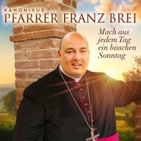 Franz Brei: Mach aus jedem Tag ein bisschen Sonntag -   -...