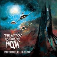 They Watch Us From The Moon: Cosmic Chronicles, Act 1:...