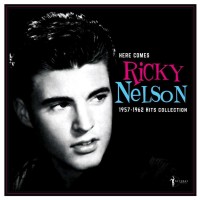 Rick (Ricky) Nelson: Here Comes Ricky Nelson 1957-1962...