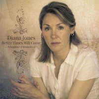 Diana Jones: Better Times Will Come (remastered) -   -...