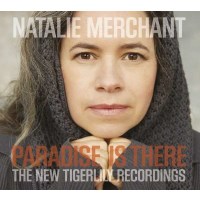 Natalie Merchant: Paradise Is There: The New Tigerlily...