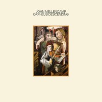 John Mellencamp (aka John Cougar Mellencamp): Orpheus...