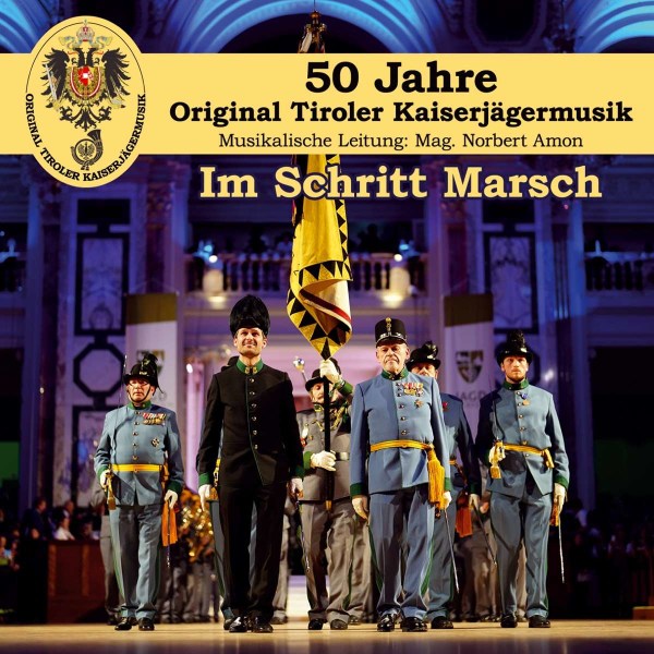 Original Tiroler Kaiserjägermusik: Im Schritt Marsch: 50 Jahre -   - (CD / I)