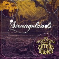 The Crazy World Of Arthur Brown: Strangelands...