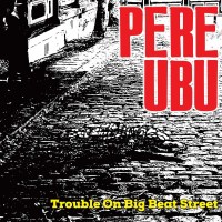 Pere Ubu: Trouble On Big Beat Street -   - (LP / T)