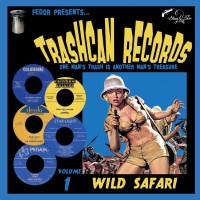 Various Artists: Trashcan Records Vol. 1: Wild Safari...