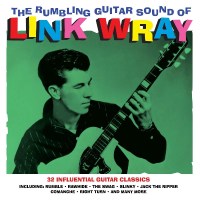 Link Wray: The Rumbling Guitar Sound Of Link Wray -   -...