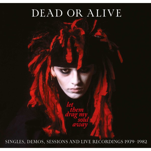 Dead Or Alive: Let Them Drag My Soul Away: Singles, Demos, Sessions And Live Recordings 1979 - 1982 -   - (CD / L)