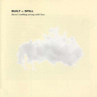 Built To Spill: Theres Nothing Wrong With Love -   -...