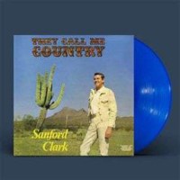 Sanford Clark: They Call Me Country (Limited Indie...