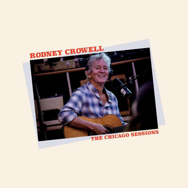 Rodney Crowell: The Chicago Sessions -   - (CD / T)