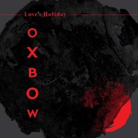 Oxbow: Loves Holiday -   - (CD / Titel: H-P)