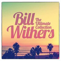 Bill Withers (1938-2020): The Ultimate Collection -   -...