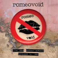 Romeo Void: Live From The Mabuhay Gardens: November 14,...