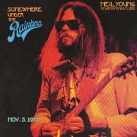 Neil Young: Somewhere Under The Rainbow - Nov. 5, 1973 -...