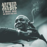 Arthur "Big Boy" Crudup: A Music Man Like Nobody Ever Saw -   - (CD / A)