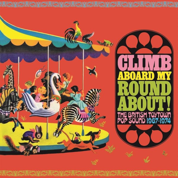 Various Artists: Climb Aboard My Roundabout!: The British Toytown Pop Sound 1967 - 1974