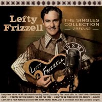 Lefty Frizzell: The Singles Collection 1950 - 1962 -   -...