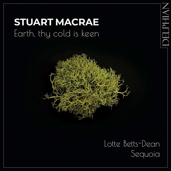 Stuart MacRae: Lieder "Earth, thy cold is keen"