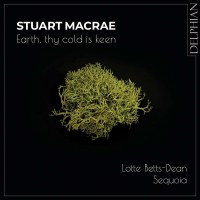 Stuart MacRae: Lieder "Earth, thy cold is keen"