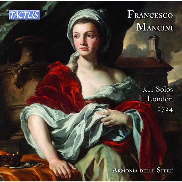 Francesco Mancini (1672-1737): Flötensonaten Nr.1-12 (London 1724) - "XII Solos for a Violin of Flute" -   - (CD / F)