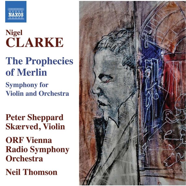 Nigel Clarke: Symphonie für Violine & Orchester "The Prophecies of Merlin" -   - (CD / S)