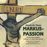 Jacob de Haan: Markus-Passion für Mezzosopran,...