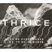 Thrice: To Be Everywhere Is To Be Nowhere