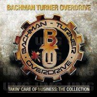 Bachman-Turner Overdrive: Takin Care Of Business:...