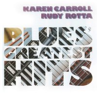 Karen Carroll & Rudy Rotta: Blues Greatest Hits -   -...