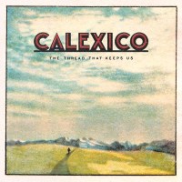 Calexico: The Thread That Keeps Us -   - (CD / T)