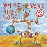 Public Image Limited (P.I.L.): What The World Needs...