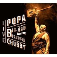 Popa Chubby (Ted Horowitz): Big, Bad And Beautiful Live -...