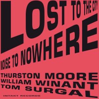 Thurston Moore: Lost To The City / Noise To Nowhere...