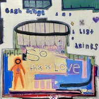 Cash Savage & The Last Drinks: So This Is Love -   -...