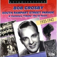 Bob Crosby (1913-1993): South Rampart Street Parade: A...