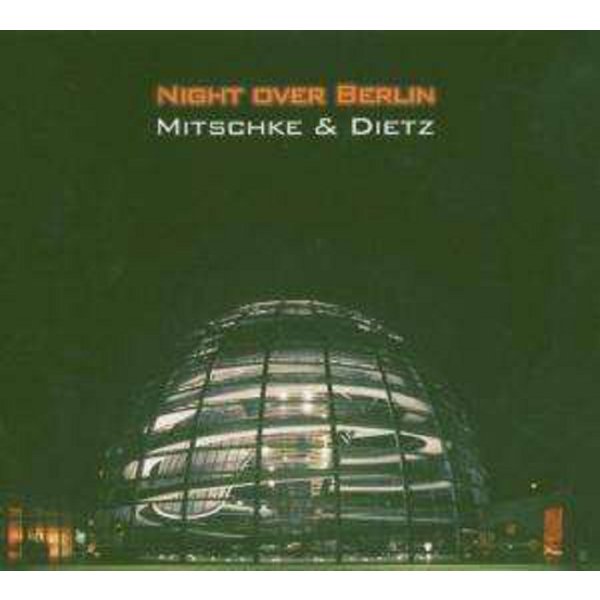 Mitschke & Dietz: Night Over Berlin -   - (CD / N)