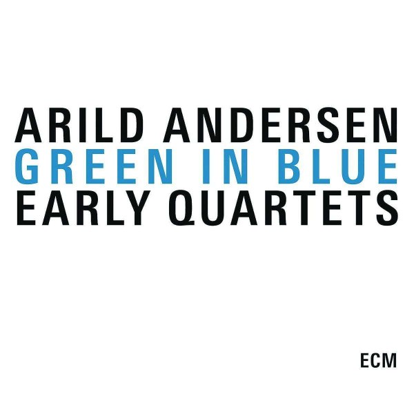 Arild Andersen: Green In Blue: The Early Quartets -   - (CD / G)