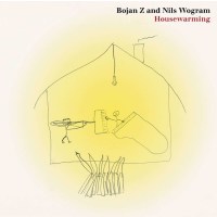 Nils Wogram & Bojan Zulfikarpasic: Housewarming -   -...