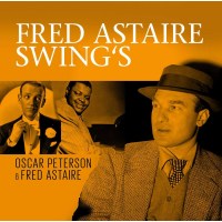 Oscar Peterson & Fred Astaire: Swings: The Greatest...