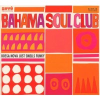 Bahama Soul Club: Bossa Nova Just Smells Funky -   - (CD...