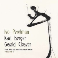 Ivo Perelman, Karl Berge & Gerald Cleaver: The Art of...