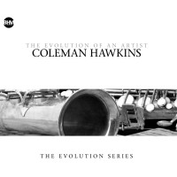 Coleman Hawkins (1904-1969): Coleman Hawkins-The Evo -...