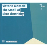 Vittorio Montalti: The Smell of Blue Electricity -   -...