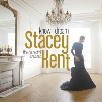 Stacey Kent: I Know I Dream: The Orchestral Sessions -...