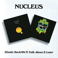 Nucleus (Ian Carrs Nucleus): Elastic Rock / Well Talk...